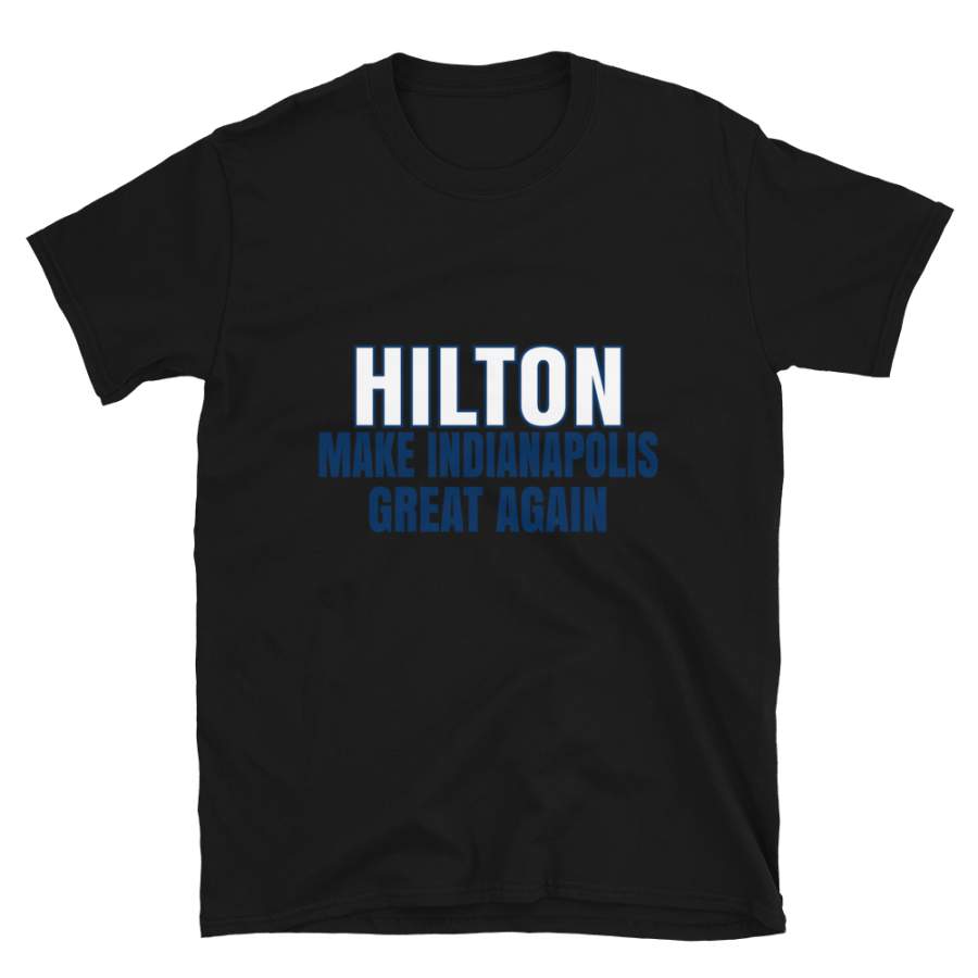 Hilton Make Indianapolis Great Again Tshirt. Funny Unisex Novelty Hilton Shirt