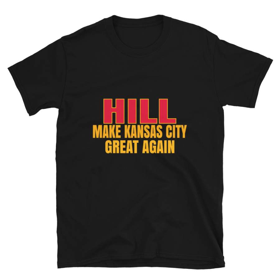 Hill Make Kansas City Great Again Tshirt. Funny Unisex Novelty Hill Shirt