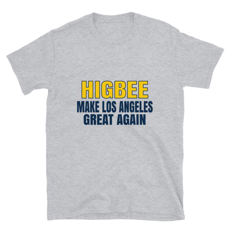 Higbee Make Los Angeles Great Again Tshirt. Funny Unisex Novelty Higbee Shirt