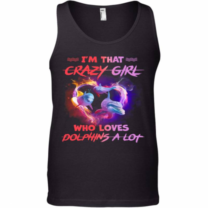 I'm Crazy Girl Who Loves Dolphins A Lot Tank Top