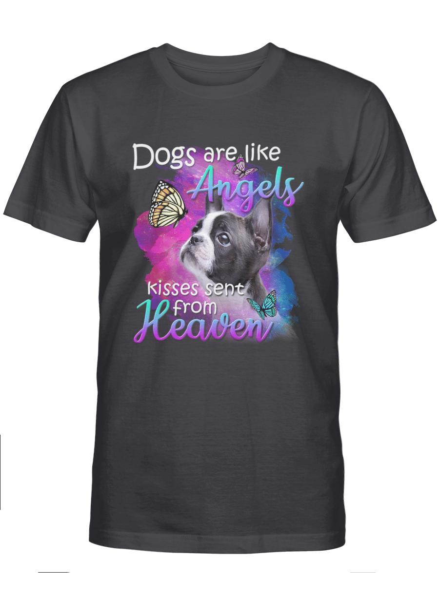 Dogs are like angels kisses sent from heaven – Boston Terrier Tshirt