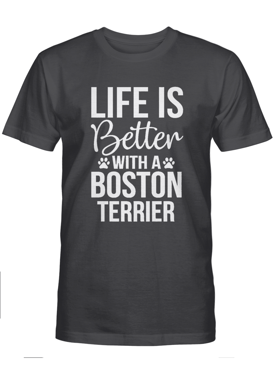 Life is better with a Boston Terrier – Boston Terrier Tshirt