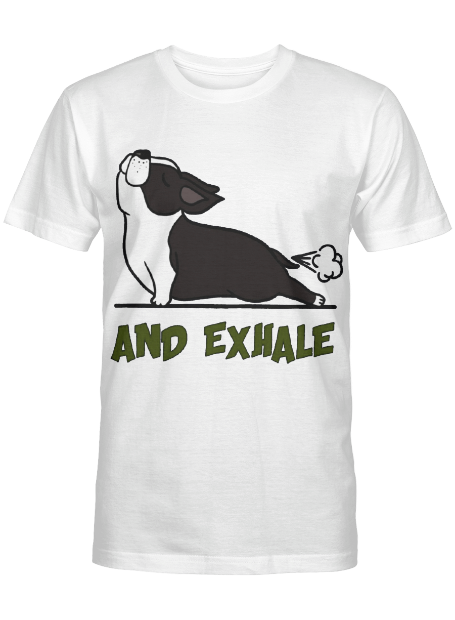 And exhale – Boston Terrier Tshirt