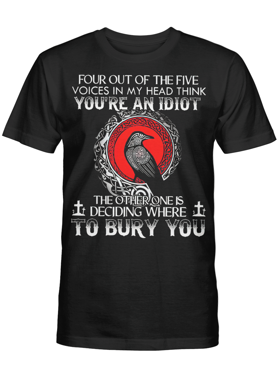 Four out of the five voices in my head think youre an idiot Viking T shirt