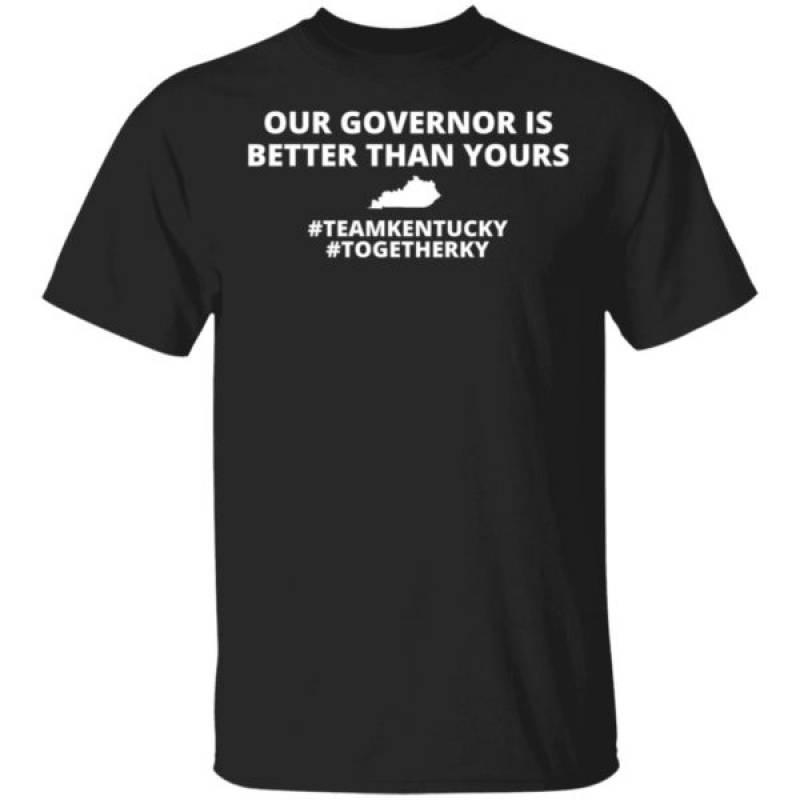 Kentucky Our Governor Is Better Than Yours Shirt