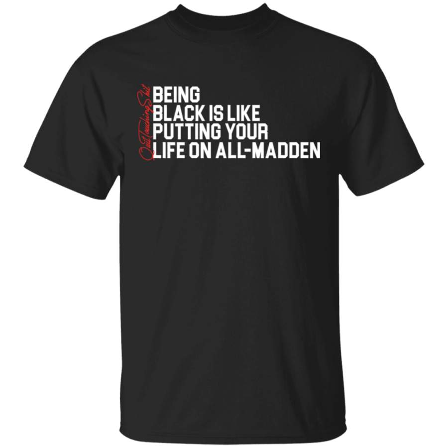 Karlous Miller Being Black Is Like Putting Your Life On All Madden T-shirt