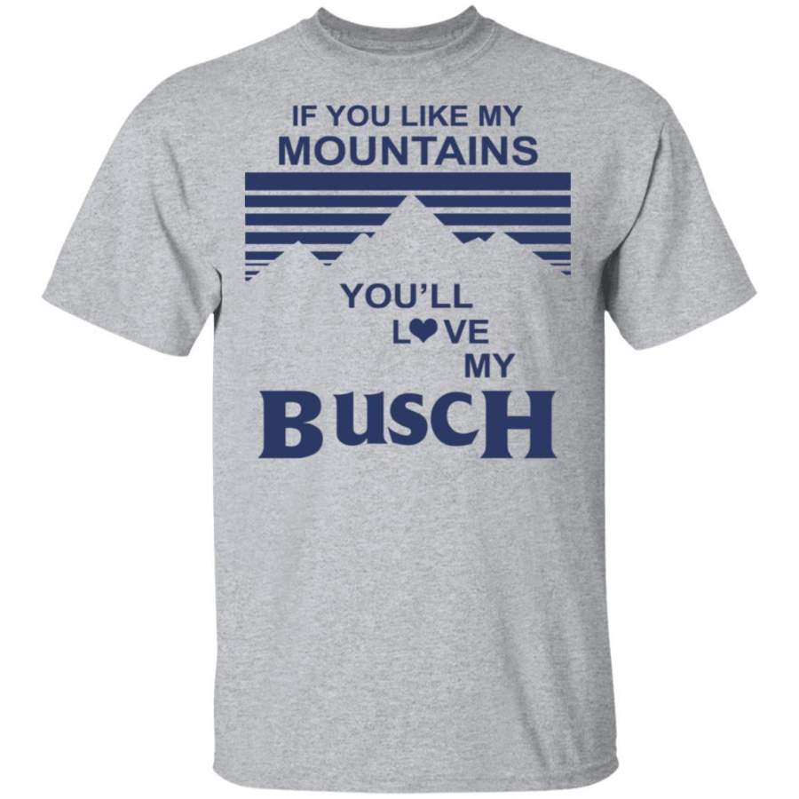 If You Like My Mountains You’ll Love My Busch Shirt