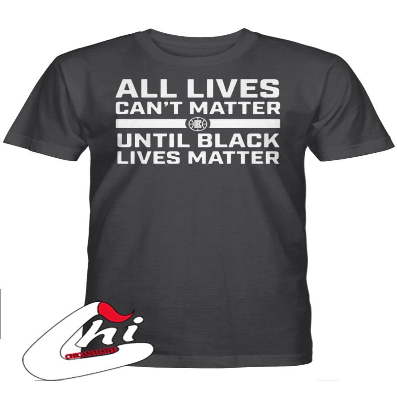 Kawhi Leonard – All Lives Can??t Matter Until Black Lives Matter Shirt, Los Angeles Clippers