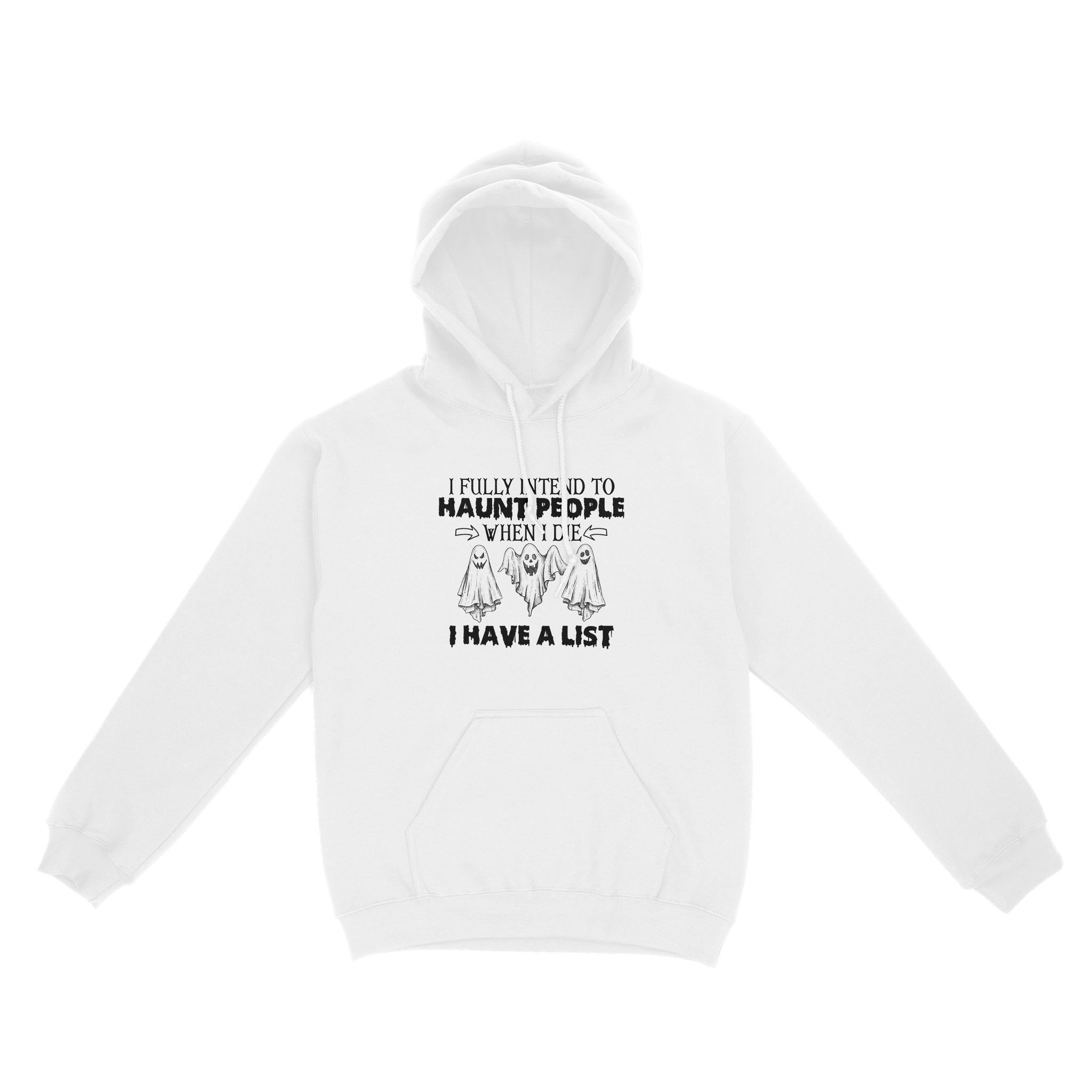 Ghost I Fully Intend To Haunt People When I Die I Have A List Hallowen Shirt – Standard Hoodie