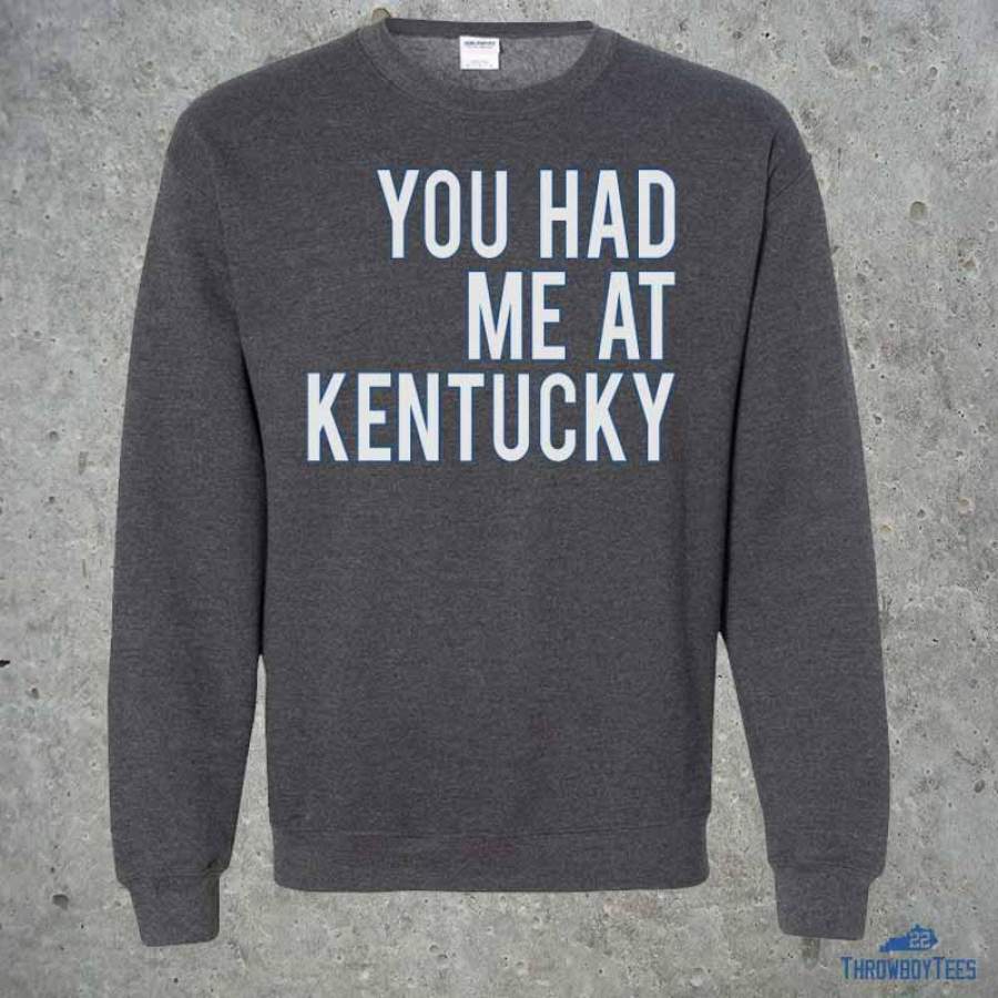 Had me at Kentucky – grey sweatshirt