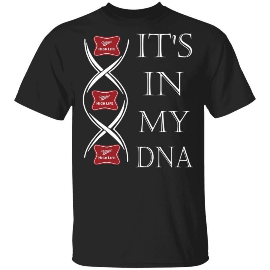 It’s In My DNA Miller High Life T-shirt Beer Addict Tee HA12