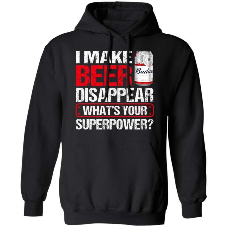 I Make Budweiser Disappear Hoodie Beer Hoodie Funny Gift MT12