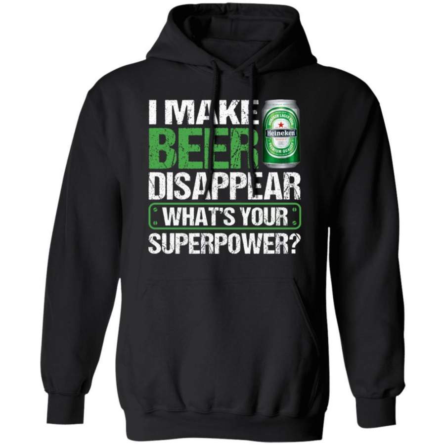 I Make Heineken Disappear Hoodie Beer Hoodie Funny Gift MT12