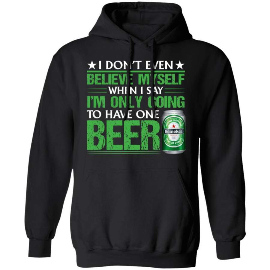 Heineken Hoodie Beer I Don’t Believe Myself When I Say Beer Shirt MT12