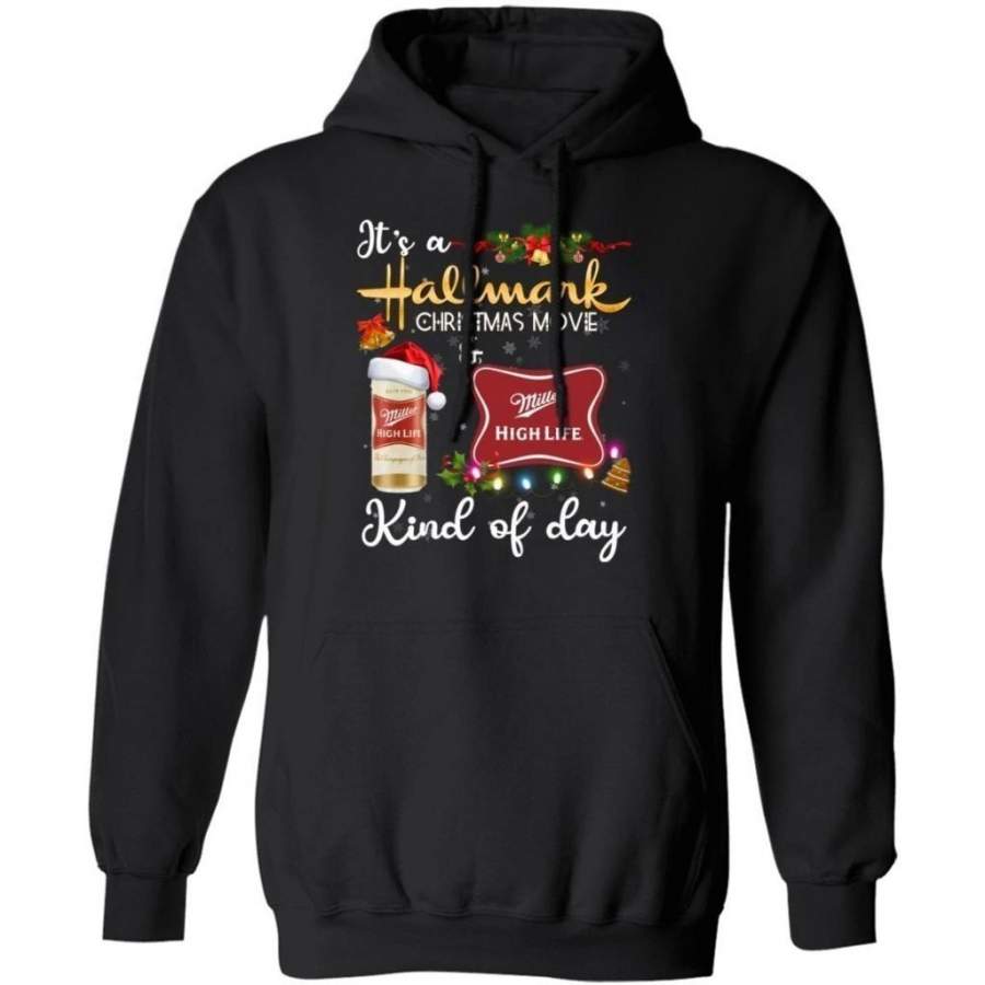 It’s Hallmark Christmas Movie And Miller High Life Beer Kind Of Day Hoodie Funny Gift HA10