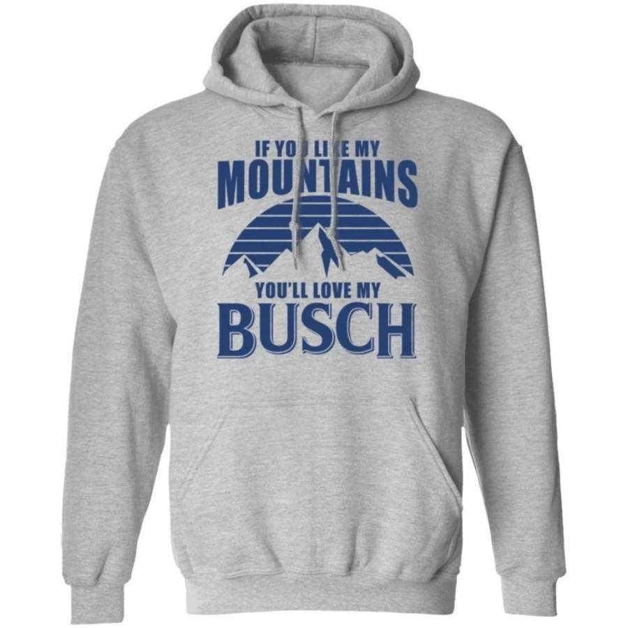 If You Like My Mountains You’ll Love My Busch Beer Hoodie Funny Gift VA10