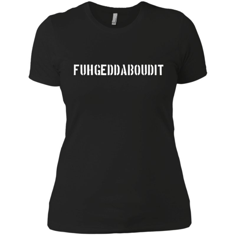 Fuhgeddaboudit New York Sayings Nyc Shirt F1w Black Ladies’ Boyfriend T-shirt