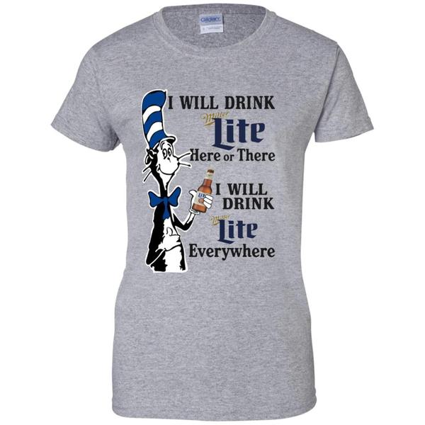 Funny Dr Seuss I Will Miller Lite Here Or There Shirt