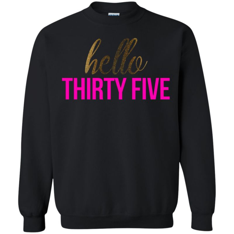 Hello Thirty Five Shirt 35th Birthday Tshirt Sweatshirt