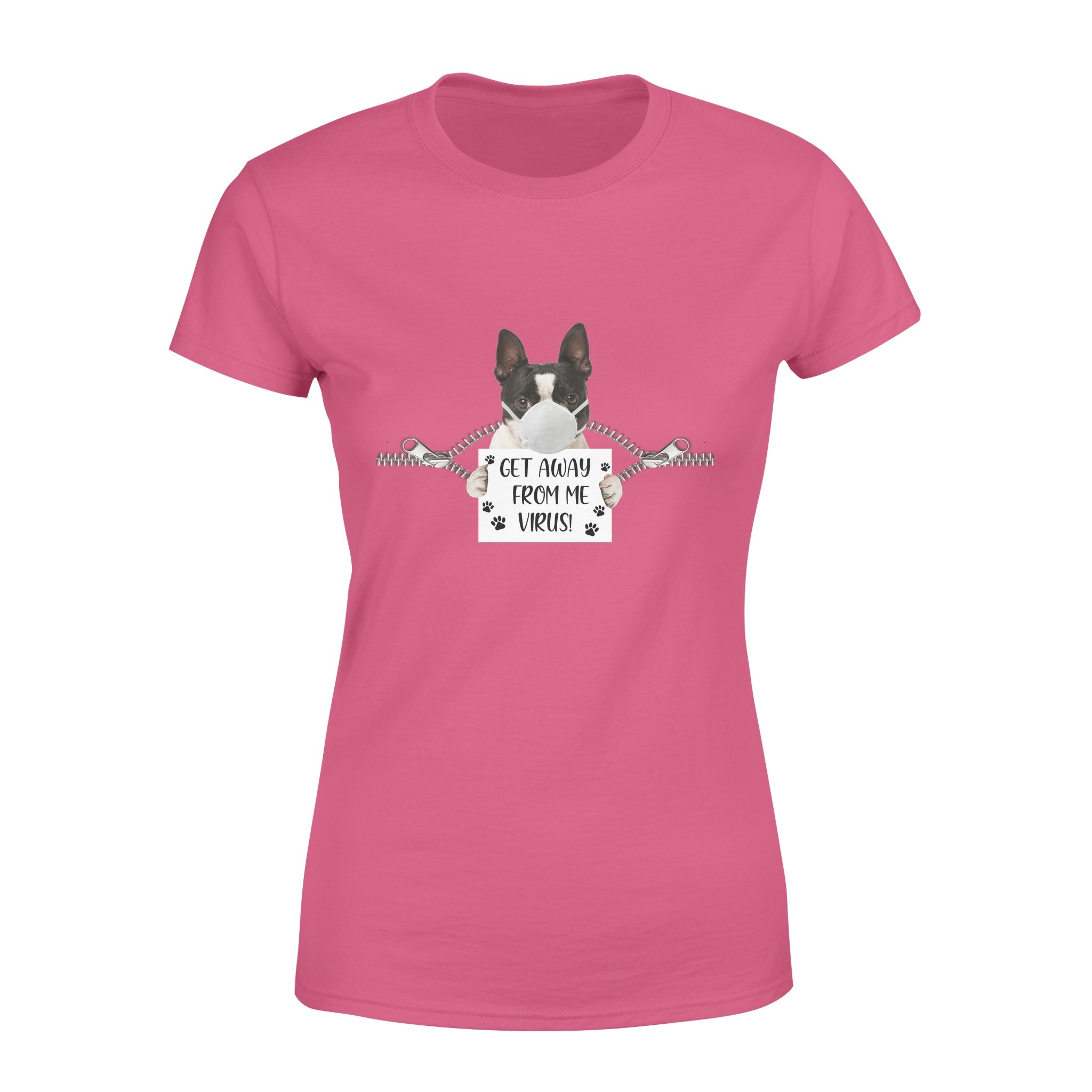 Boston Terrier Get away – Standard Women’s T-shirt, Gift for you, gift for her, gift for dog lover, gift for boston terrier lover