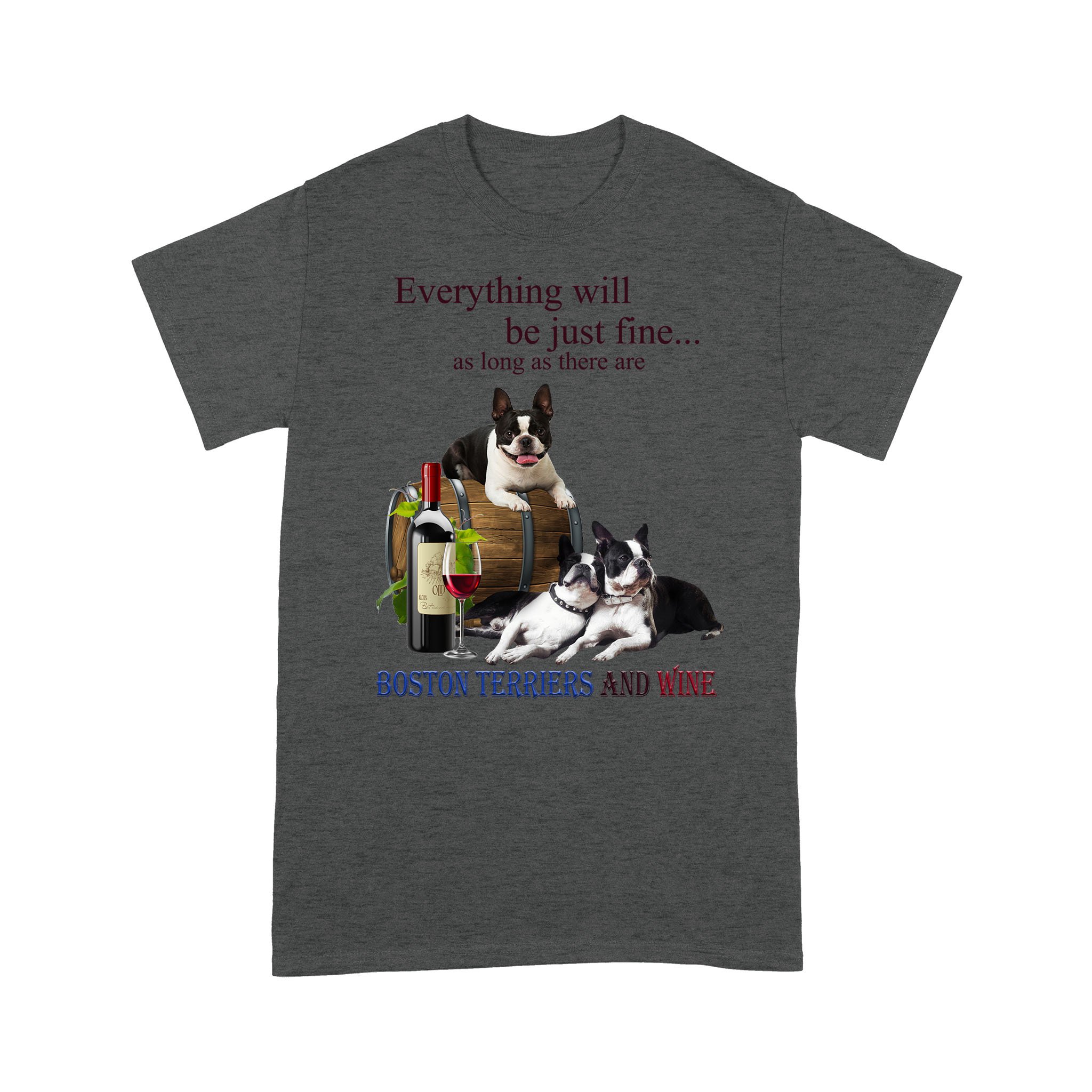 Boston Terrier just fine with wine – Standard T-shirt, Gift for you, gift for her, gift for dog lover, gift for boston terrier lover