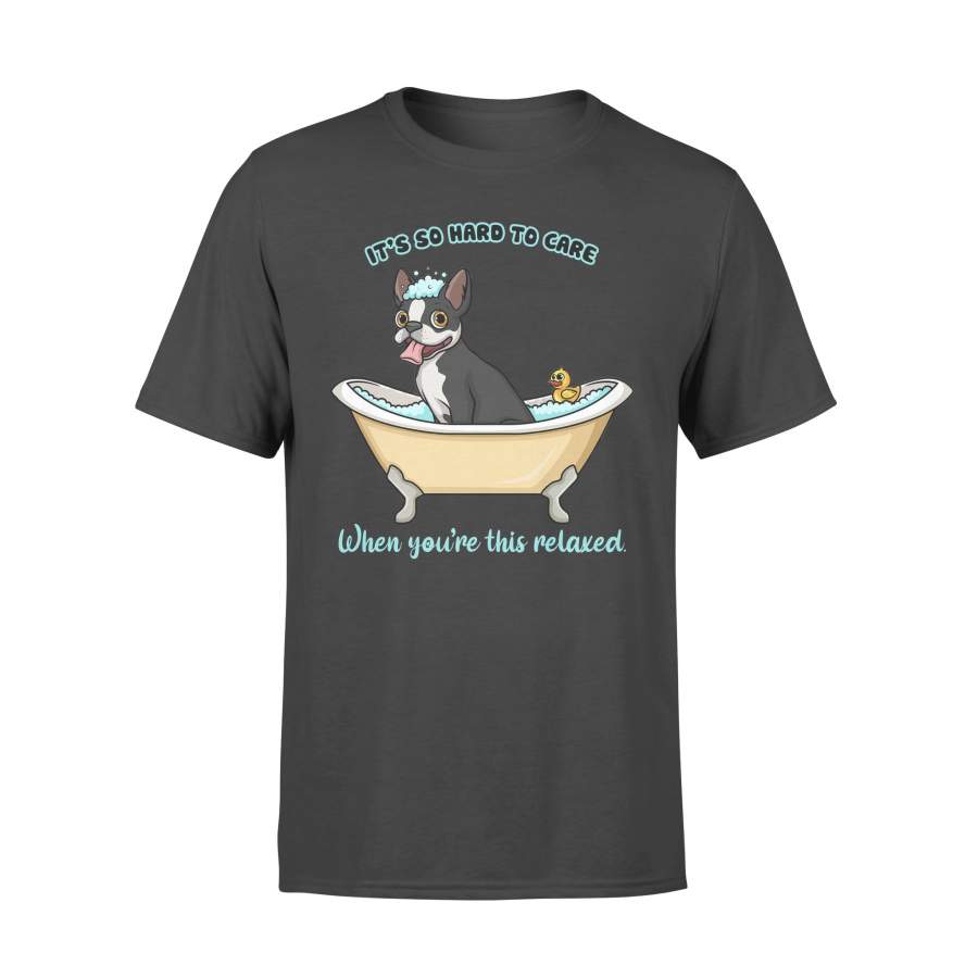 Gear Liberty Boston Terrier take a bath funny t shirt with sayings it’s so hard to care when you’re this relaxed