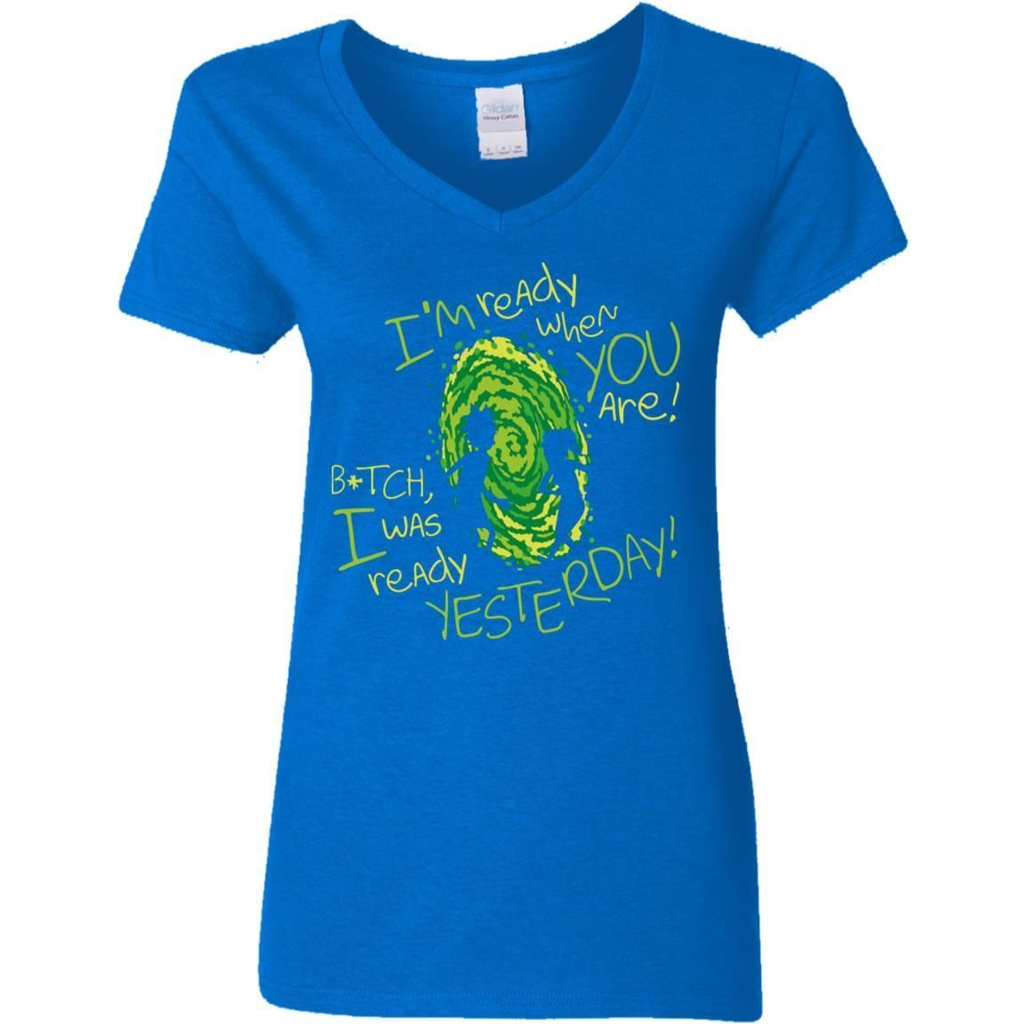 Rick And Morty Bitch I Was Ready Yesterday Women V-Neck T-Shirt