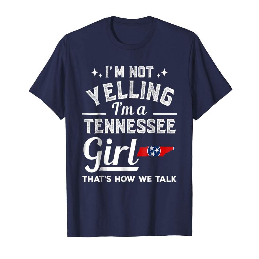 I’m Not Yelling I’m A Tennessee Girl T-Shirt