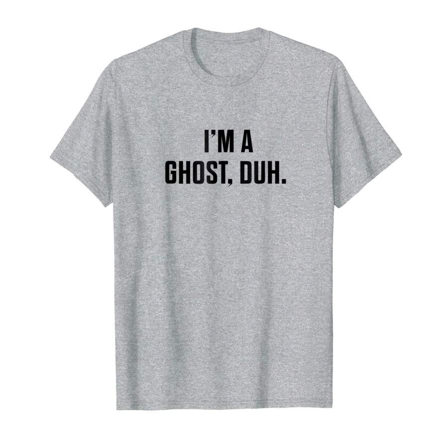 I’m A Ghost Duh Funny Halloween Costume Party T-Shirt