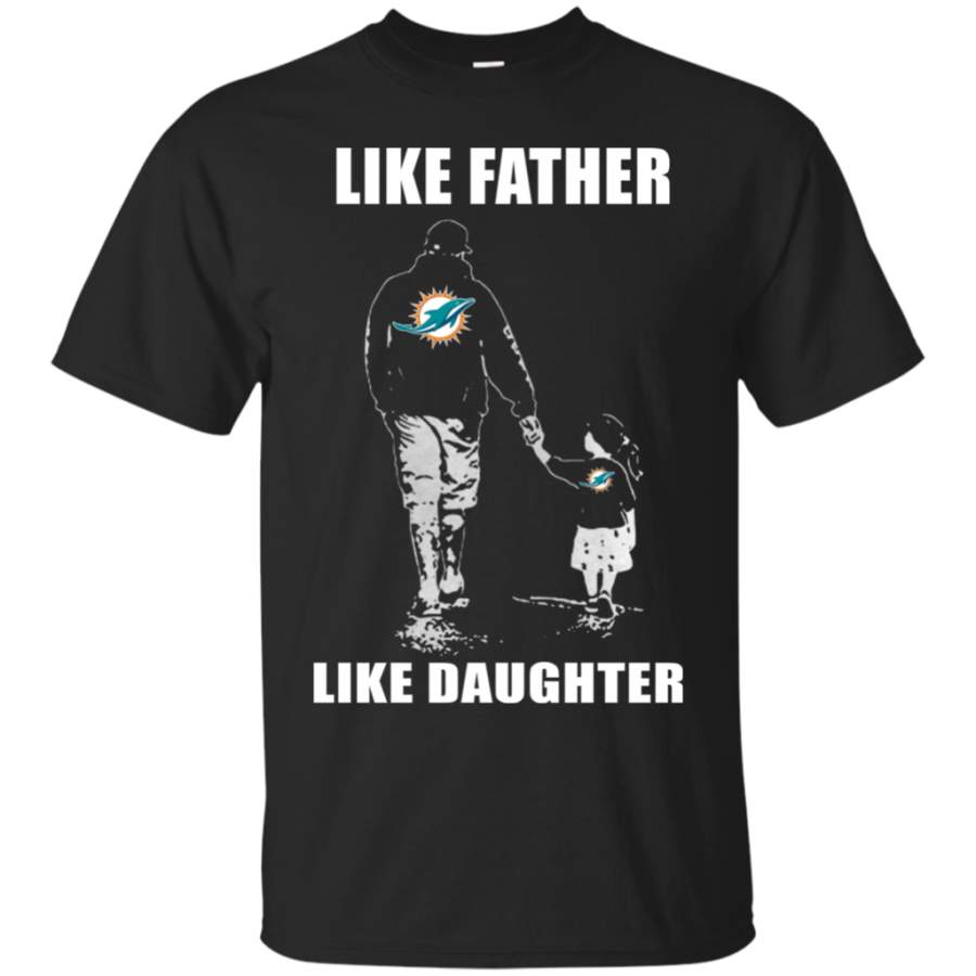 Father’s Day-Like Father Like Daughter – Miami Dolphins – Father’s Day Shirt