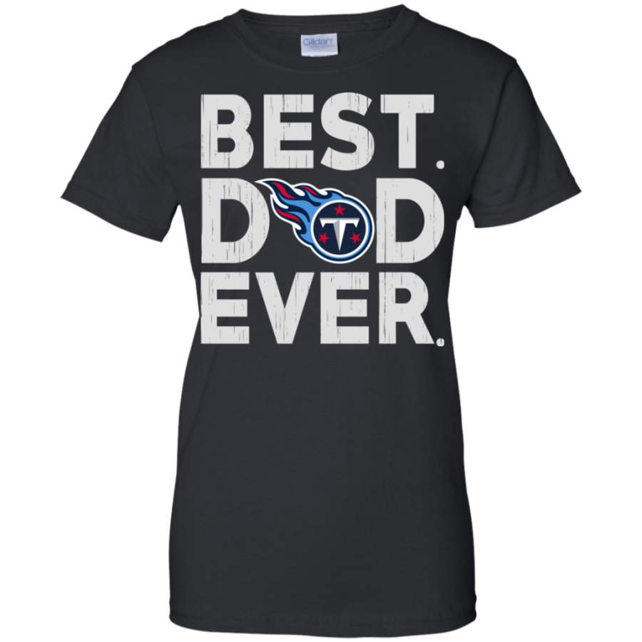 Funny Best Dad Ever Tennessee Titans Father’s Day Shirt Ladies’ T-Shirt