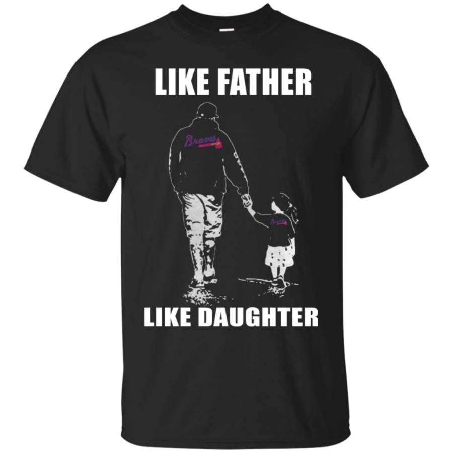 Fabulous Atlanta Braves – Like Father Like Daughter – Father’s Day Shirt T-Shirt