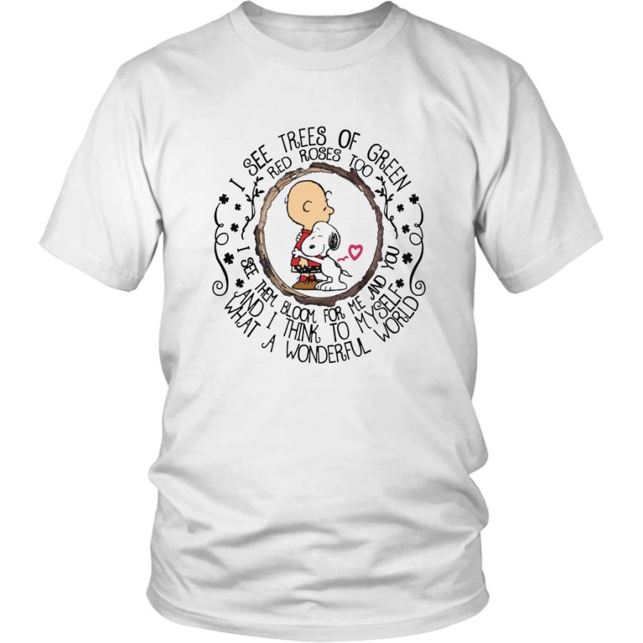 I SEE TREES OF GREEN – RED ROSES TOO – I SEE THEM BLOOM FOR ME AND YOU – AND I THINK TO MYSELF WHAT A WONDERFUL WORLD SHIRT Snoopy And Charlie Brown