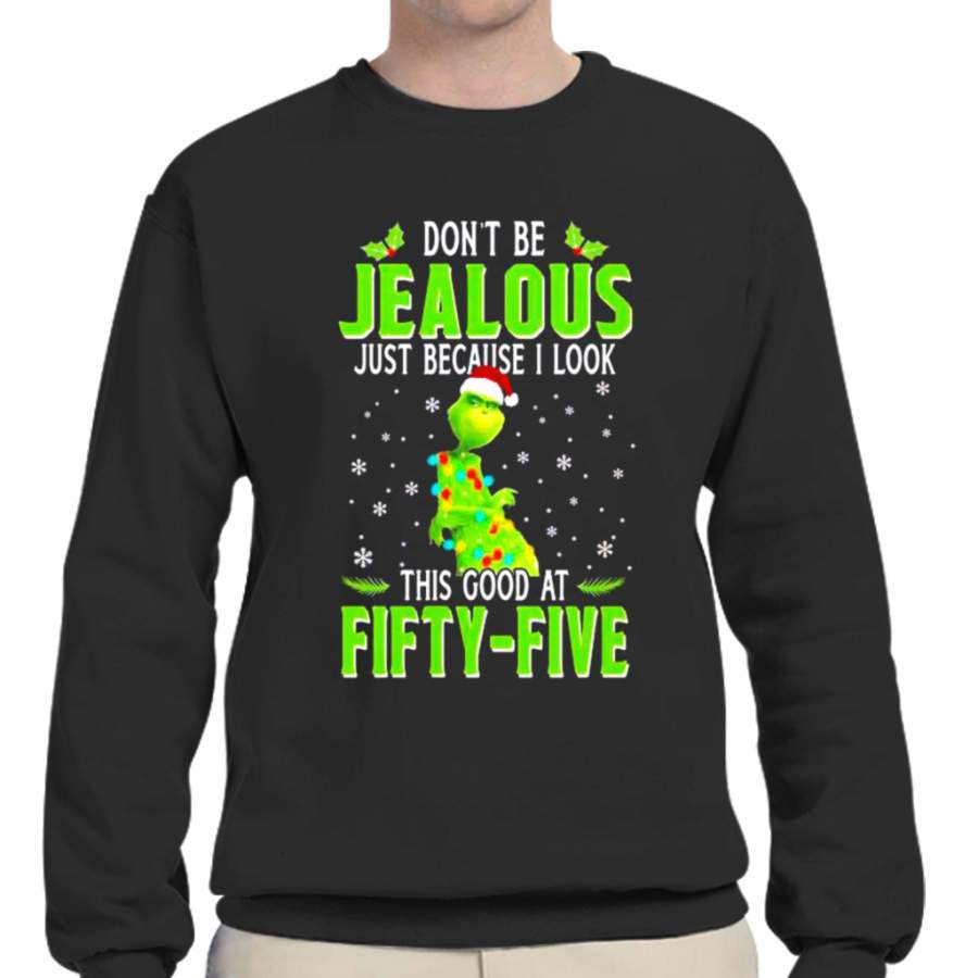 Grinch Don’t Be Jealous Just Because I Look This Good At Fifty-five T-shirt Crew Neck Sweatshirts