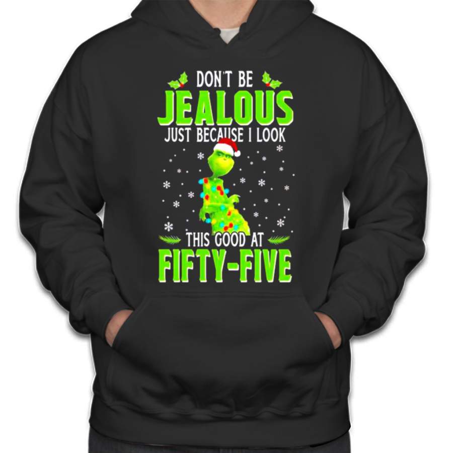 Grinch Don’t Be Jealous Just Because I Look This Good At Fifty-five T-shirt Hoodies