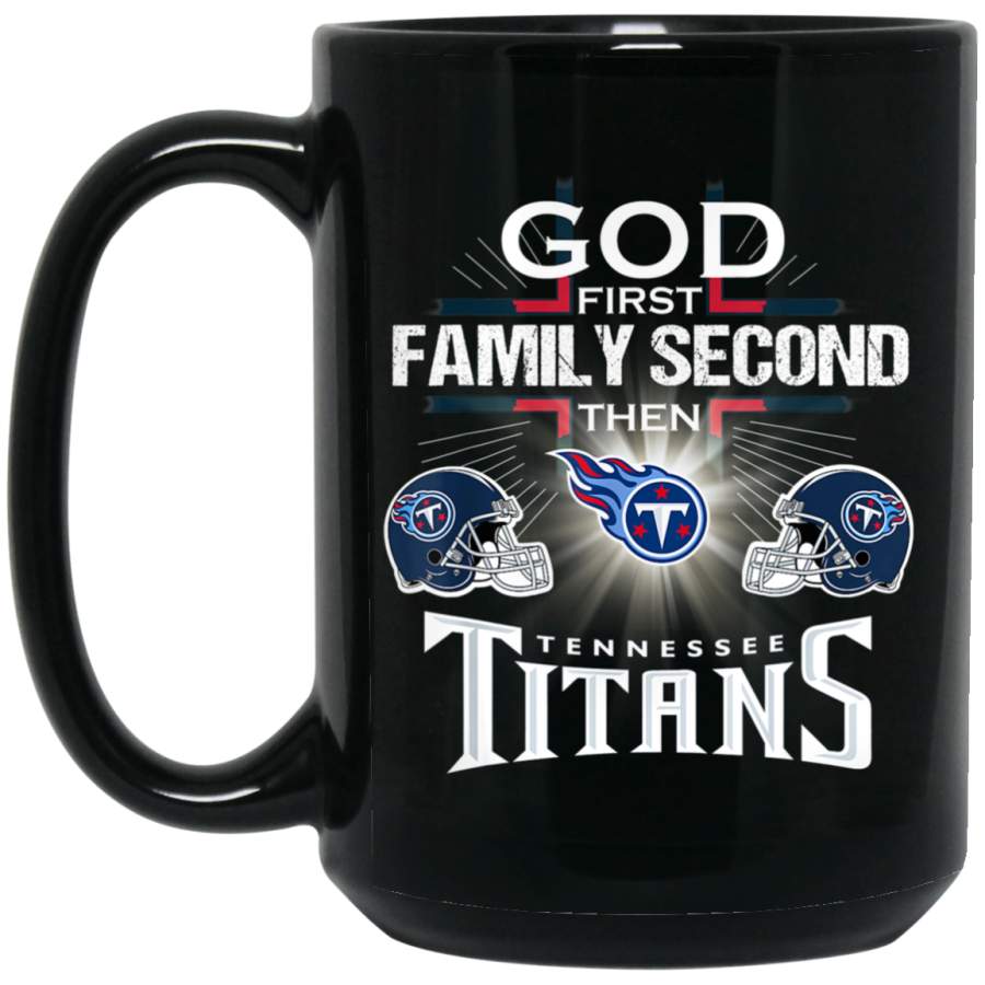 God First Family Second Then Tennessee-Titan 15 oz Black Mug