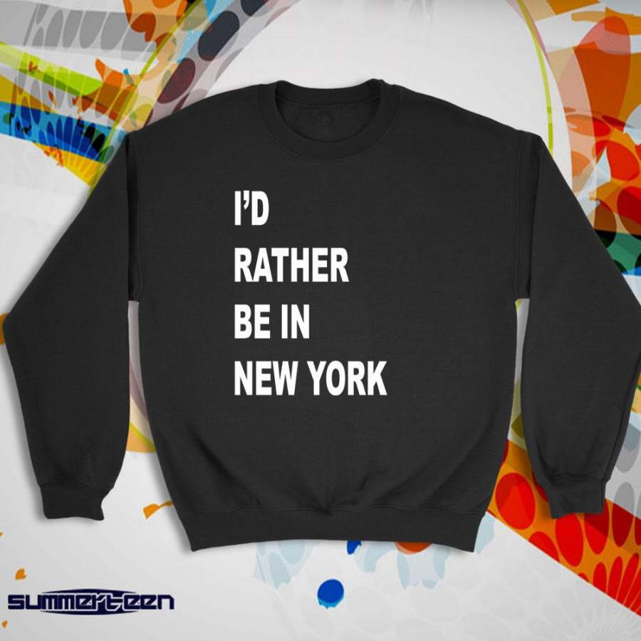 I’D Rather Be In New York I Love New York Women’S Sweatshirt