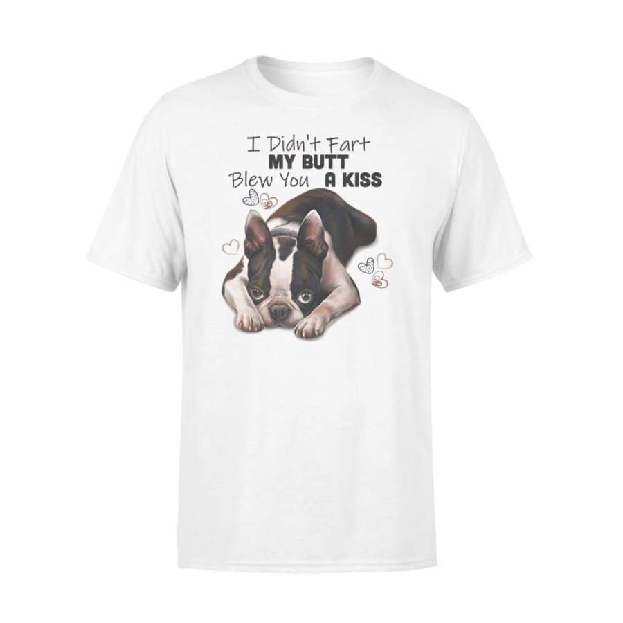 Boston Terrier Shirt, I Didn’t Fart My Butt Blew You A Kiss – Standard T-shirt