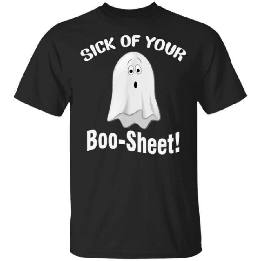 Halloween Costume Sick Of Your Boo-Sheet Ghost Spooky Shirts