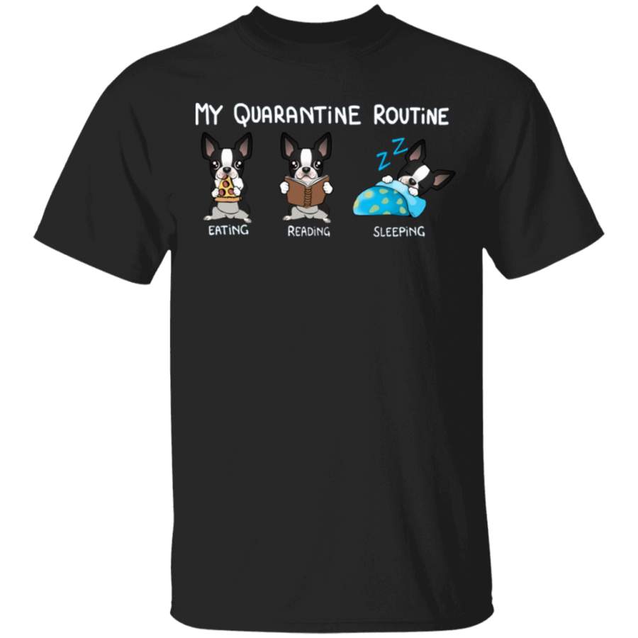 Boston Terrier My Quarantine Routine Eating Reading Sleeping – Funny Shirt Sayings Gift For Book Lover