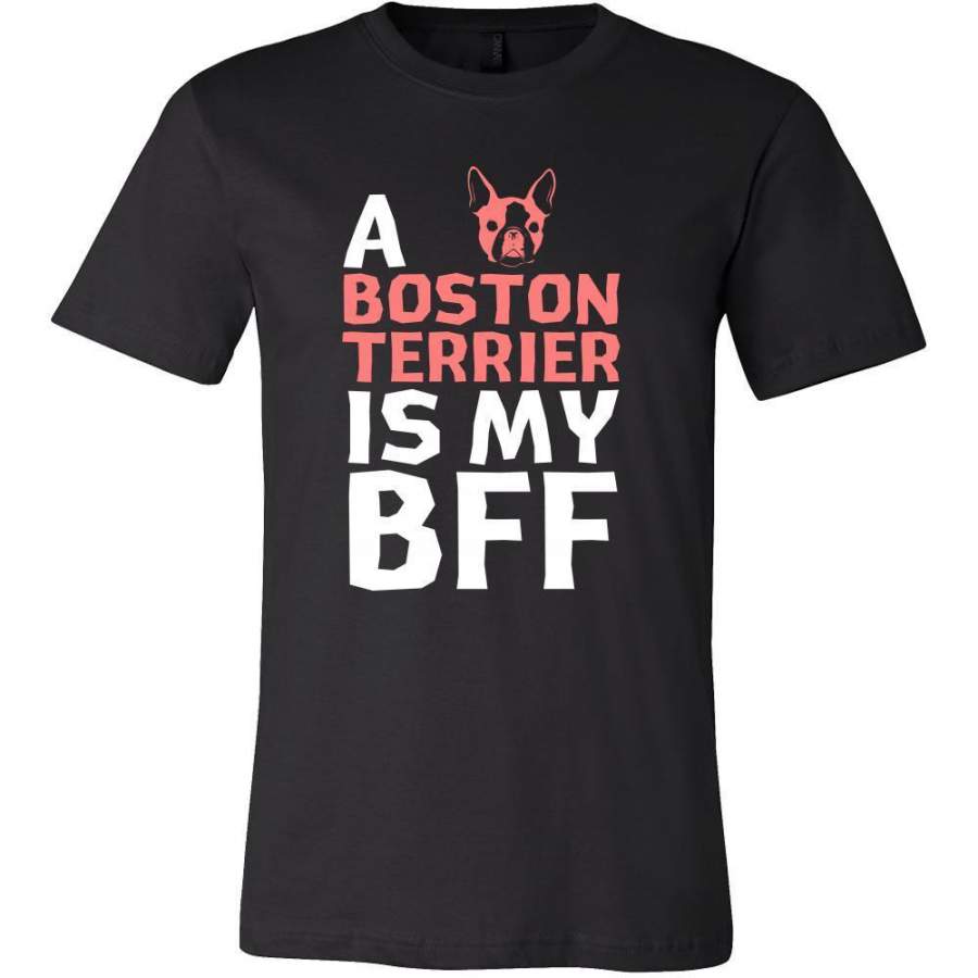 Boston terrier Shirt – a Boston terrier is my bff- Dog Lover Gift