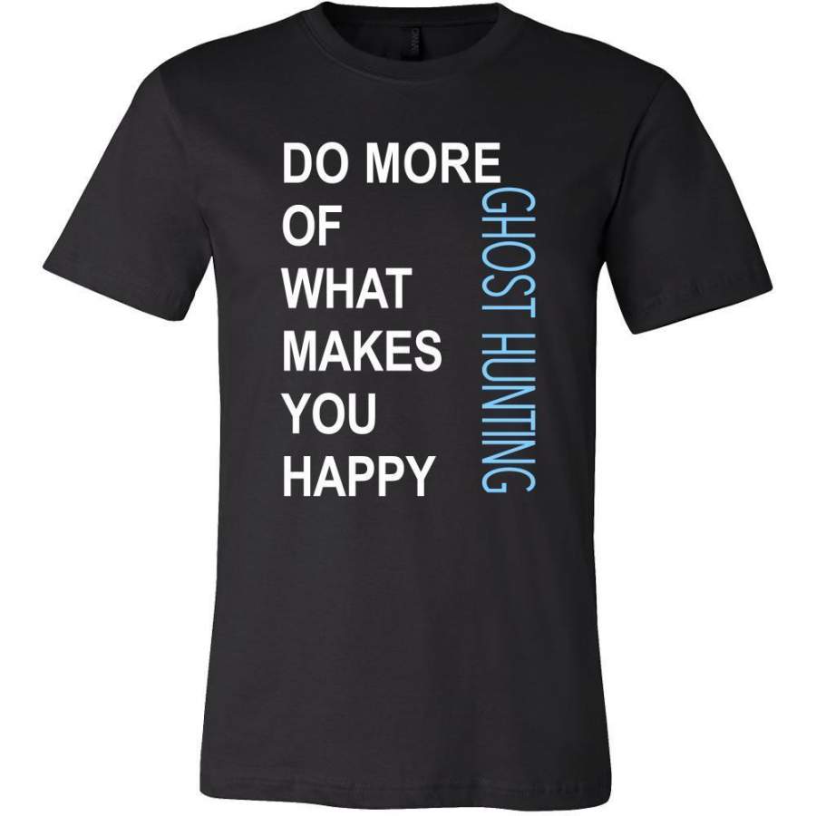 Ghost hunting Shirt – Do more of what makes you happy Ghost hunting- Hobby Gift