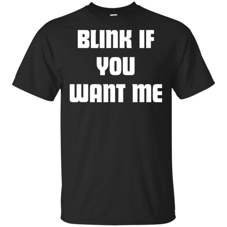 Blink if You Want Me T Shirt