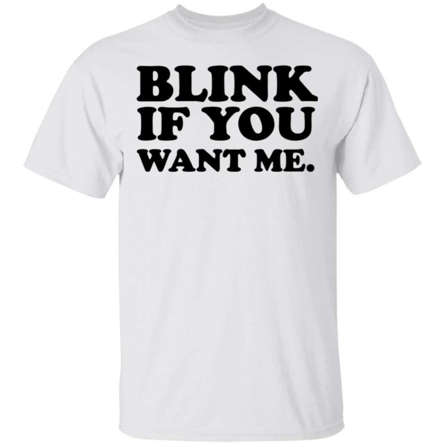 Blink If You Want Me. T-Shirt