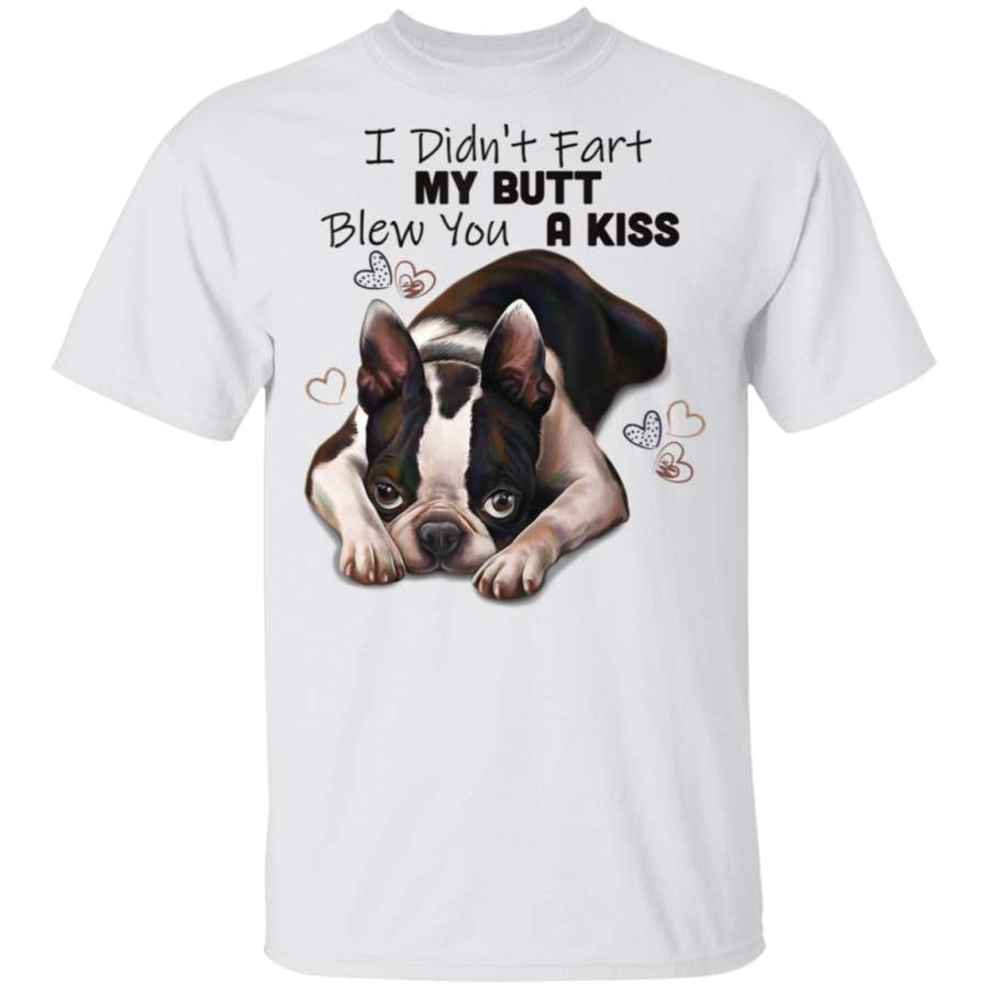 Boston terrier Shirt I Didnt Fart My Butt Blew You A Kiss