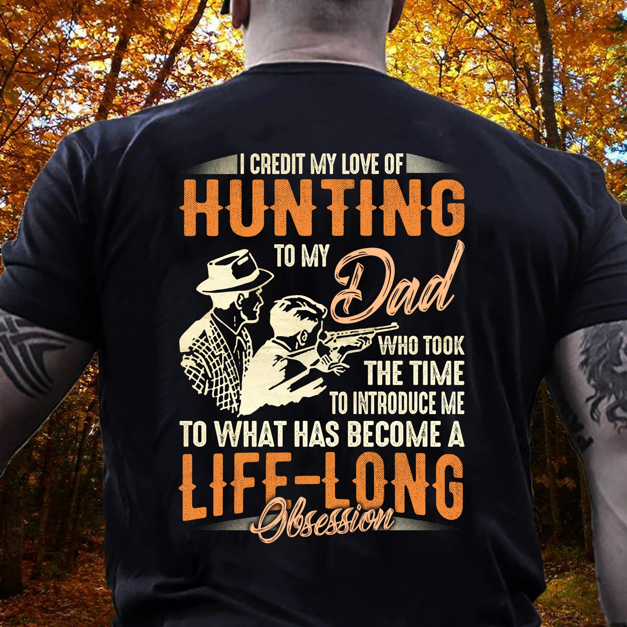 I Credit My Love Of Hunting To My Dad Unisex T Shirt | Full Size | Adult | Black | K2961