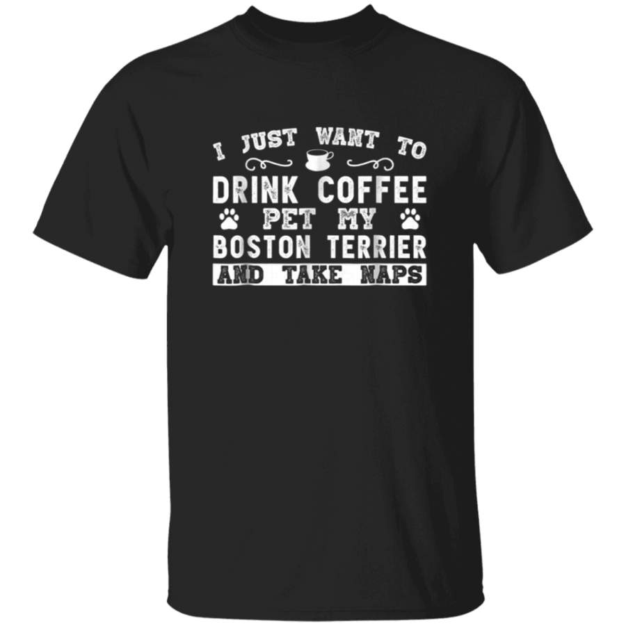 Boston Terrier Dog TShirt I Just Want To Drink Coffee