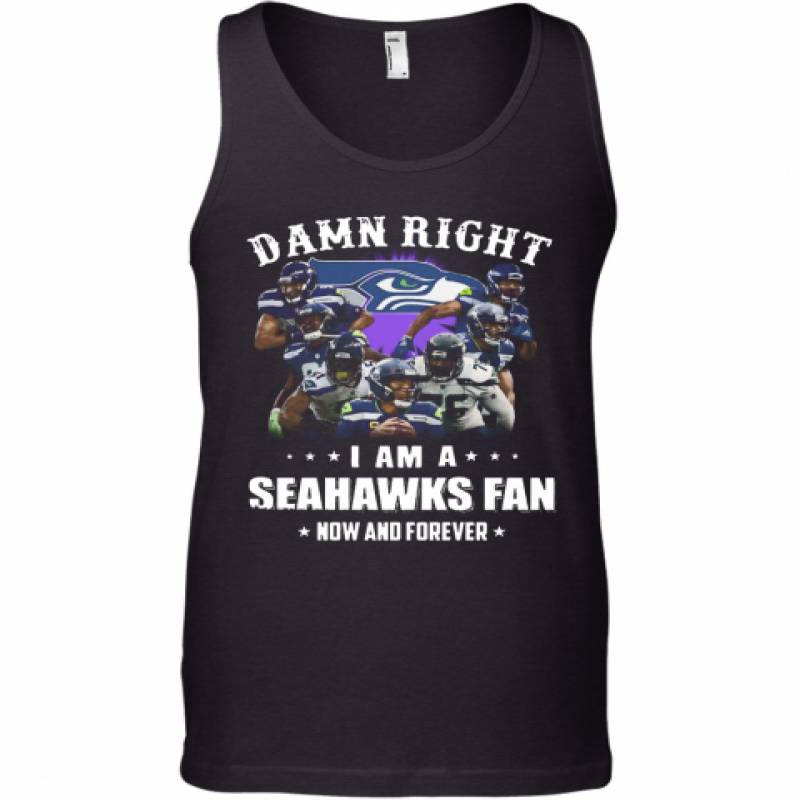 Damn Right I Am A Seattle Seahawks Football Club Fan Now And Forever Stars Tank Top