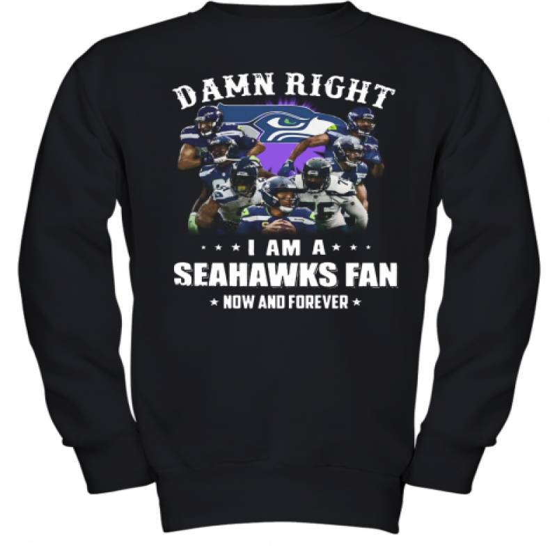 Damn Right I Am A Seattle Seahawks Football Club Fan Now And Forever Stars Youth Sweatshirt