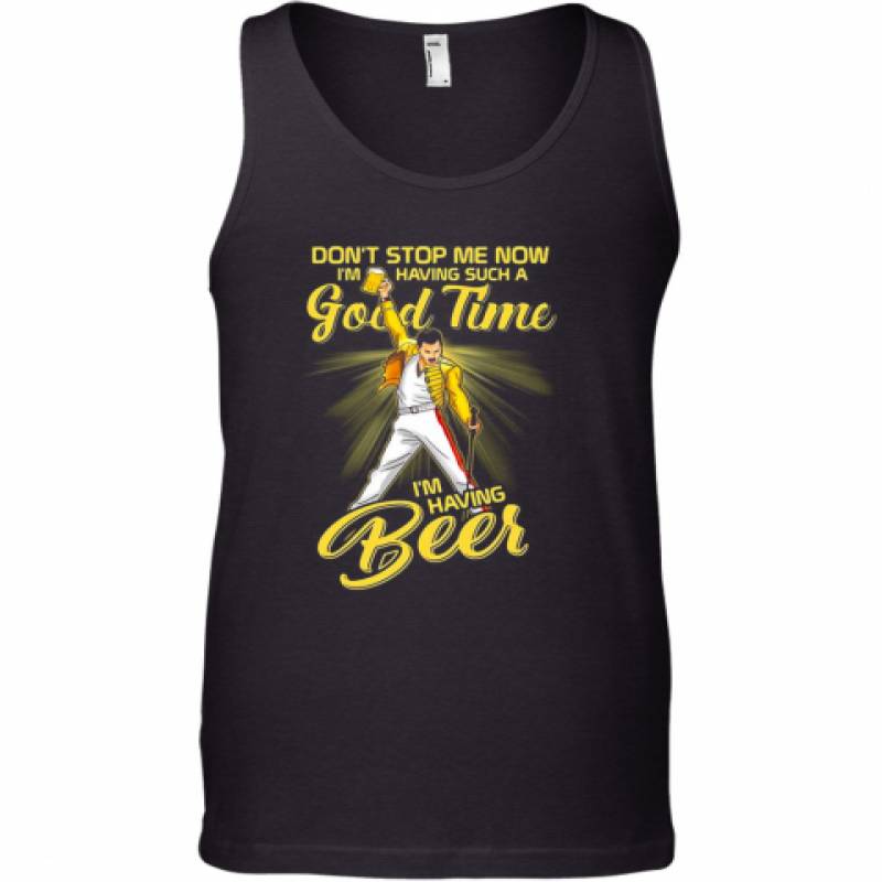 Freddie Mercury Don'T Stop Me Now I'M Having Such A Good Time I'M Having Beer Tank Top